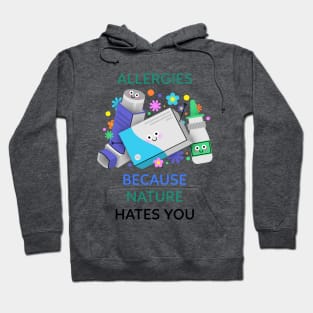 Allergies Because Nature Hates You T-Shirt Hoodie